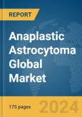 Anaplastic Astrocytoma Global Market Report 2024- Product Image