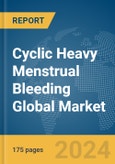 Cyclic Heavy Menstrual Bleeding Global Market Report 2024- Product Image