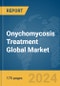 Onychomycosis Treatment Global Market Report 2024 - Product Image