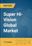 Super Hi-Vision Global Market Report 2024- Product Image