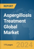 Aspergillosis Treatment Global Market Report 2024- Product Image