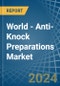 World - Anti-Knock Preparations - Market Analysis, Forecast, Size, Trends and Insights - Product Image
