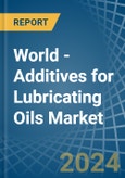World - Additives for Lubricating Oils - Market Analysis, forecast, Size, Trends and Insights- Product Image