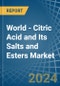World - Citric Acid and Its Salts and Esters - Market Analysis, Forecast, Size, Trends and Insights - Product Image