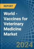 World - Vaccines for Veterinary Medicine - Market Analysis, forecast, Size, Trends and Insights- Product Image
