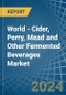 World - Cider, Perry, Mead and Other Fermented Beverages - Market Analysis, Forecast, Size, Trends and Insights - Product Image
