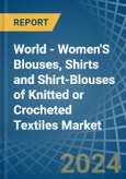 World - Women'S Blouses, Shirts and Shirt-Blouses of Knitted or Crocheted Textiles - Market Analysis, Forecast, Size, Trends and Insights- Product Image