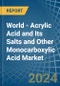 World - Acrylic Acid and Its Salts and Other Monocarboxylic Acid - Market Analysis, Forecast, Size, Trends and Insights - Product Image