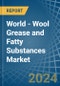 World - Wool Grease and Fatty Substances - Market Analysis, Forecast, Size, Trends and Insights - Product Image