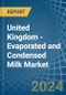 United Kingdom - Evaporated and Condensed Milk - Market Analysis, Forecast, Size, Trends and Insights - Product Image