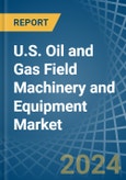 U.S. Oil and Gas Field Machinery and Equipment Market. Analysis and Forecast to 2030- Product Image