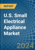 U.S. Small Electrical Appliance Market. Analysis and Forecast to 2030- Product Image