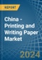 China - Printing and Writing Paper - Market Analysis, Forecast, Size, Trends and Insights - Product Thumbnail Image
