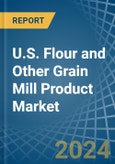 U.S. Flour and Other Grain Mill Product Market. Analysis and Forecast to 2030- Product Image