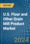 U.S. Flour and Other Grain Mill Product Market. Analysis and Forecast to 2030 - Product Image