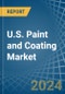 U.S. Paint and Coating Market. Analysis and Forecast to 2030 - Product Image