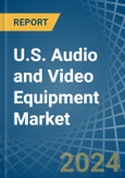 U.S. Audio and Video Equipment Market. Analysis and Forecast to 2030- Product Image