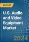 U.S. Audio and Video Equipment Market. Analysis and Forecast to 2030 - Product Thumbnail Image