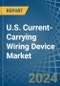 U.S. Current-Carrying Wiring Device Market. Analysis and Forecast to 2030 - Product Image