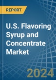 U.S. Flavoring Syrup and Concentrate Market. Analysis and Forecast to 2030- Product Image