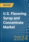 U.S. Flavoring Syrup and Concentrate Market. Analysis and Forecast to 2030 - Product Image
