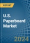U.S. Paperboard Market. Analysis and Forecast to 2030 - Product Thumbnail Image