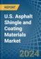 U.S. Asphalt Shingle and Coating Materials Market. Analysis and Forecast to 2030 - Product Image