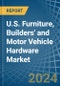 U.S. Furniture, Builders' and Motor Vehicle Hardware Market. Analysis and Forecast to 2030 - Product Image