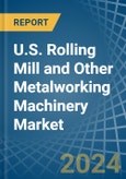 U.S. Rolling Mill and Other Metalworking Machinery Market. Analysis and Forecast to 2030- Product Image