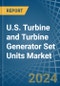 U.S. Turbine and Turbine Generator Set Units Market. Analysis and Forecast to 2030 - Product Image