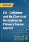 EU - Cellulose and its Chemical Derivatives in Primary Forms - Market Analysis, Forecast, Size, Trends and insights - Product Image