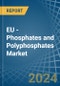 EU - Phosphates and Polyphosphates - Market Analysis, Forecast, Size, Trends and Insights - Product Image