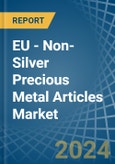 EU - Non-Silver Precious Metal Articles - Market Analysis, Forecast, Size, Trends and Insights- Product Image