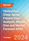 Obstructive Sleep Apnea Patient Pool Analysis, Market Size and Market Forecast APAC - 2034- Product Image