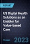 Growth Opportunities in US Digital Health Solutions as an Enabler for Value-based Care - Product Thumbnail Image