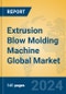 Extrusion Blow Molding Machine Global Market Insights 2024, Analysis and Forecast to 2029, by Manufacturers, Regions, Technology, Application, and Product Type - Product Image