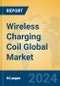 Wireless Charging Coil Global Market Insights 2024, Analysis and Forecast to 2029, by Manufacturers, Regions, Technology, Application, and Product Type - Product Image