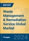 Waste Management & Remediation Service Global Market Insights 2024, Analysis and Forecast to 2029, by Market Participants, Regions, Technology, and Product Type - Product Image
