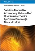 Solution Manual to Accompany Volume II of Quantum Mechanics by Cohen-Tannoudji, Diu and Laloë. Edition No. 1- Product Image