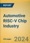 Global and China Automotive RISC-V Chip Industry Research Report, 2024 - Product Image