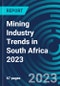 Mining Industry Trends in South Africa 2023 - Product Image