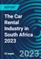 The Car Rental Industry in South Africa 2023 - Product Image