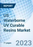 US Waterborne UV Curable Resins Market (2023-2029) Size, Share, Trends, Companies, Forecast, Value, COVID-19 Impact, Analysis, Growth, Revenue & Industry: Market Forecast By Chemistry, By Application and Competitive Landscape- Product Image