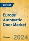 Europe Automatic Door Market - Focused Insights 2024-2029 - Product Image
