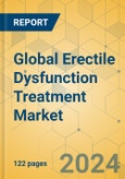 Global Erectile Dysfunction Treatment Market - Focused Insights 2024-2029- Product Image