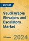 Saudi Arabia Elevators and Escalators Market - Size & Growth Forecast 2024-2029 - Product Image