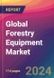 Global Forestry Equipment Market Size, Market Share, Application Analysis, Regional Outlook, Growth Trends, Key Players, Competitive Strategies and Forecasts, 2023-2031 - Product Image