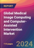 Global Medical Image Computing and Computer-Assisted Intervention Market Size, Market Share, Application Analysis, Regional Outlook, Growth Trends, Key Players, Competitive Strategies and Forecasts, 2023-2031- Product Image