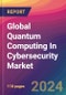 Global Quantum Computing In Cybersecurity Market Size, Market Share, Application Analysis, Regional Outlook, Growth Trends, Key Players, Competitive Strategies and Forecasts, 2023-2031 - Product Image
