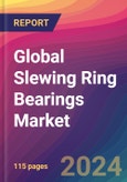 Global Slewing Ring Bearings Market Size, Market Share, Application Analysis, Regional Outlook, Growth Trends, Key Players, Competitive Strategies and Forecasts, 2023-2031- Product Image